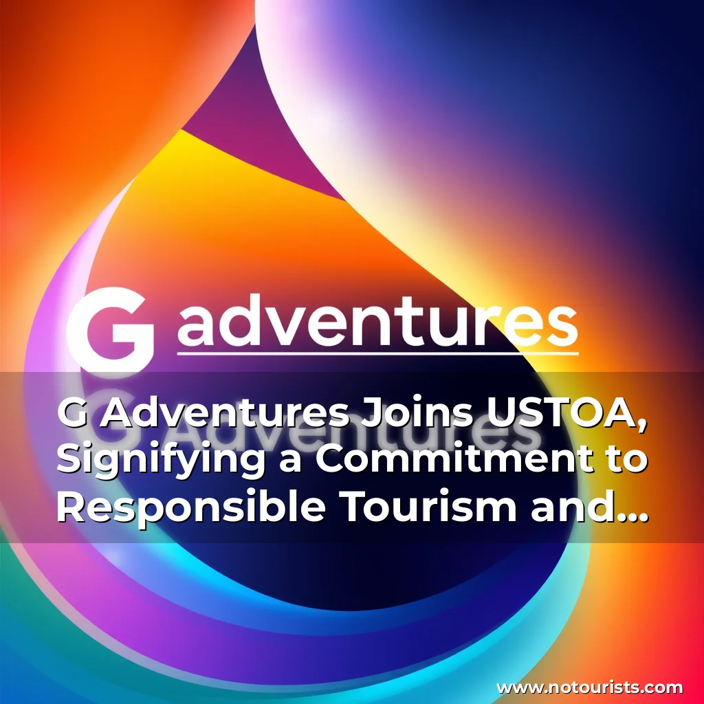 Read more about the article G Adventures Joins USTOA, Signifying a Commitment to Responsible Tourism and Consumer Protection