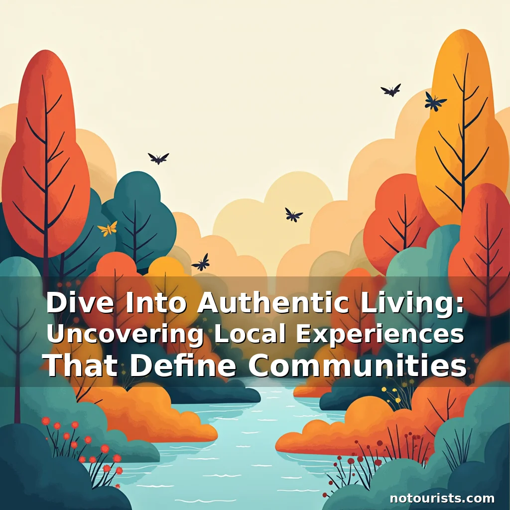Read more about the article Dive Into Authentic Living: Uncovering Local Experiences That Define Communities