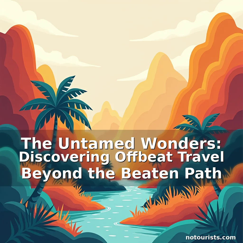 Read more about the article The Untamed Wonders: Discovering Offbeat Travel Beyond the Beaten Path