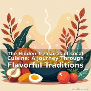 Read more about the article The Hidden Treasures of Local Cuisine: A Journey Through Flavorful Traditions