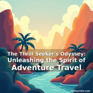 Read more about the article The Thrill Seeker’s Odyssey: Unleashing the Spirit of Adventure Travel