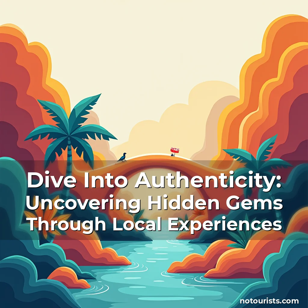 Read more about the article Dive Into Authenticity: Uncovering Hidden Gems Through Local Experiences