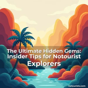 Read more about the article The Ultimate Hidden Gems: Insider Tips for Notourist Explorers