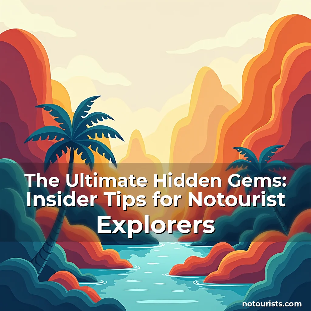 Read more about the article The Ultimate Hidden Gems: Insider Tips for Notourist Explorers