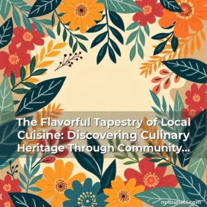 Read more about the article The Flavorful Tapestry of Local Cuisine: Discovering Culinary Heritage Through Community Dining